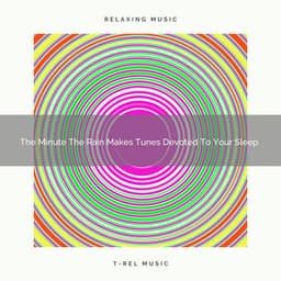 2021 New: The Minute The Rain Makes Tunes Devoted To Your Sleep - Soothing White Noise for Best Relax