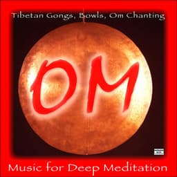 Om: Tibetan Gongs, Bowls, Om Chanting and Music for Deep Meditation - Om - Tibetan Relaxation