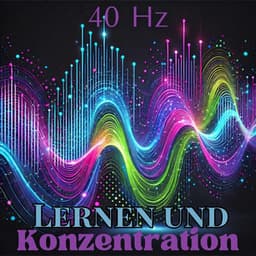 40 Hz Lernen und Konzentration: Gammawellen für Konzentration, Sofortige Gedächtnissteigerung - Entspannungsmusik Welt