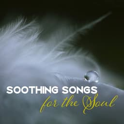 Soothing Songs for the Soul: 30 Relaxing Istrumental New Age for Transcendental Meditation, Yoga Training, Serenity & Balance - Body Soul Music Zone
