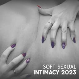 Soft Sexual Intimacy 2023 - Enlightened State