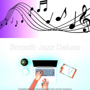 Superlative Music for Cleaning - Electric Piano and Alto Saxophone - Smooth Jazz Deluxe