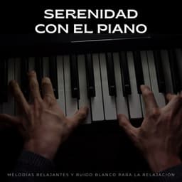 Serenidad Con El Piano: Melodías Relajantes Y Ruido Blanco Para La Relajación - Ruido Blanco Tranquilo