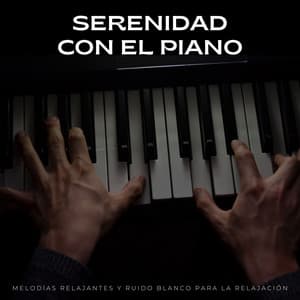 Serenidad Con El Piano: Melodías Relajantes Y Ruido Blanco Para La Relajación - Ruido Blanco Tranquilo