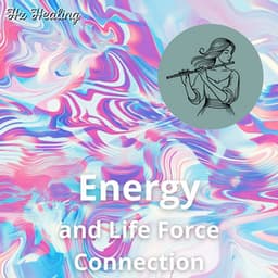 Energy and Life Force Connection - Hz Healing