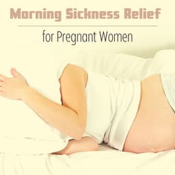 Morning Sickness Relief for Pregnant Women - Pregnancy Relaxation Orchestra