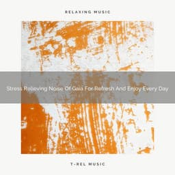 2021 New: Stress Relieving Noise Of Gaia For Refresh And Enjoy Every Day - White Noise Project
