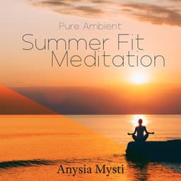 Pure Ambient: Summer Fit Meditation, Ambient Sleep, Spiritual Ambient Pieces, Sleep Audio, Morning & Night Zen, Night Meditation for Insomnia Cure - Anysia Mysti