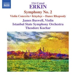 Erkin: Symphony No. 2, Violin Concerto & Dance Rhapsody "Köçekçe" - Ulvi Cemal Erkin
