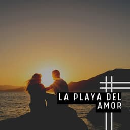 La Playa Del Amor - Música de relajación profunda