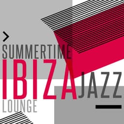 Summertime Ibiza Jazz Lounge - Cafè Chillout Music de Ibiza