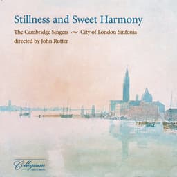Stillness And Sweet Harmony - The Cambridge Singers