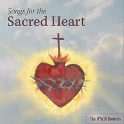 Songs for the Sacred Heart - The O'Neill Brothers