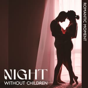 Night without Children: Romantic Moment in the Bedroom - Romantic Beats for Lovers