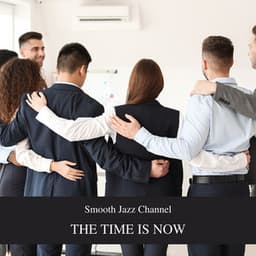 The Time is Now: Elevating Work Atmosphere for Impact - Smooth Jazz Channel
