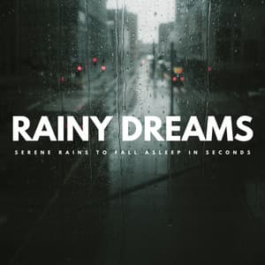 Rainy Dreams: Serene Rains To Fall Asleep In Seconds - Relaxation Makers