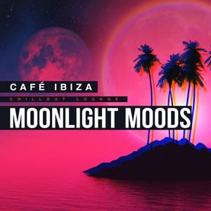 Moonlight Moods - Café Ibiza Chillout Lounge