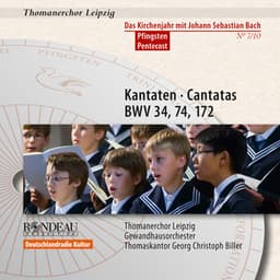 Johann Sebastian Bach: Cantatas / Kantaten BWV 34, BWV 74, BWV 172 - Thomanerchor Leipzig