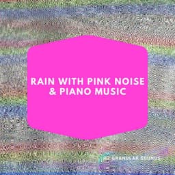 Rain with Pink Noise & Piano Music - Hz Granular Sounds