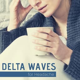 Delta Waves for Headache: Soothing Headache, Migraine, Pain and Anxiety Relief - Deep Sleep Delta Waves