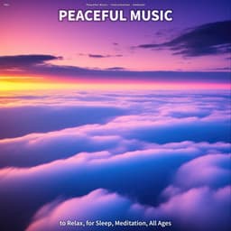 #01 Peaceful Music to Relax, for Sleep, Meditation, All Ages - Peaceful Music