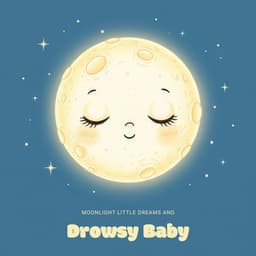 Moonlight Little Dreams and Drowsy Baby - Baby Lullaby Academy