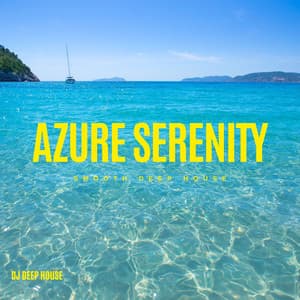 Azure Serenity: Smooth Deep House - DJ Deep House