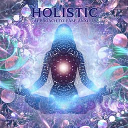 Holistic Approach to Ease Anxiety: Meditative Reiki Music for Calming Anxiety & Stress: Soothing Sounds for Mind & Body Healing - Reiki Healing Consort