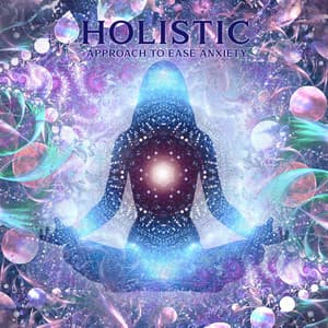 Holistic Approach to Ease Anxiety: Meditative Reiki Music for Calming Anxiety & Stress: Soothing Sounds for Mind & Body Healing - Reiki Healing Consort