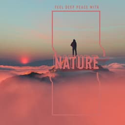 Feel Deep Peace with Nature - Music for World Wildlife Day, Close to Nature, Healing Therapy - Nature Sounds Paradise