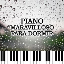 Piano Maravilloso Para Dormir - Piano Suave Relajante
