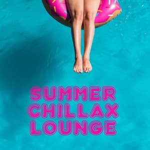 Summer Chillax Lounge – Sunny Chill Out Vibes, Influx of Good & Positive Energy, No Troubles and Problems, Perfect Blissful Rest - Brazilian Lounge Project