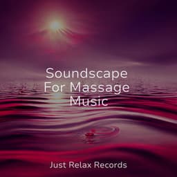 Soundscape For Massage Music - Relaxation