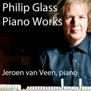 Philip Glass & Jeroen Van Veen, Piano Works - Jeroen van Veen