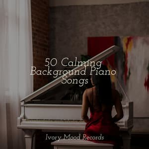 50 Calming Background Piano Songs - Ivory Mood