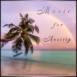 Music for Anxiety: Stress Relief, Music to Help With Depression, Relaxing Music for Anxiety and Soothing Zen Garden Music - Music For Anxiety