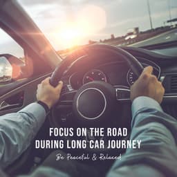 Focus on the Road During Long Car Journey. Be Peaceful & Relaxed. - Chill Out 2019