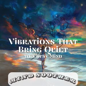 Vibrations That Bring Quiet to a Busy Mind - Mind Soother
