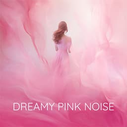 Dreamy Pink Noise - Pink Noise for Sleep