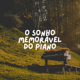 O Sonho Memorável do Piano - Piano para Relaxar