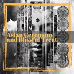 Asian Ceremony and Blissful Treat - Universal Mind