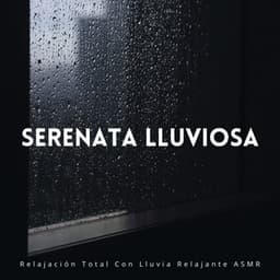 Serenata Lluviosa: Relajación Total Con Lluvia Relajante ASMR - La Lluvia Suena Expertos en Naturaleza