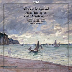 Magnard: Piano Trio in F Minor, Op. 18 & Violin Sonata in G Major, Op. 13 - Albéric Magnard