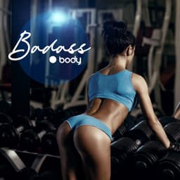 Badass Body: Get in Shape Before Summer, Gym Workout Background Music - Workout Chillout Music Collection