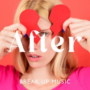 After Break Up Music: Sentimental Music to Cure Hidden and Painful Emotions, Release Bad Thoughts, Regrets & Broken Promises - Stress Relief Calm Oasis
