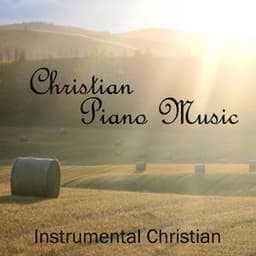 Christian - Christian Piano Music - Instrumental Christian Songs - Christian Piano Music