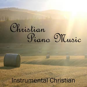 Christian - Christian Piano Music - Instrumental Christian Songs - Christian Piano Music