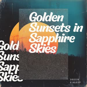 Golden Sunsets in Sapphire Skies - Dreem & Sleep