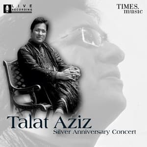 Talat Aziz - Silver Anniversary Concert - Talat Aziz