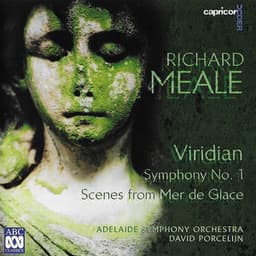 Richard Meale: Viridian / Symphony No. 1 / Scenes from Mer De Glace - Richard Meale